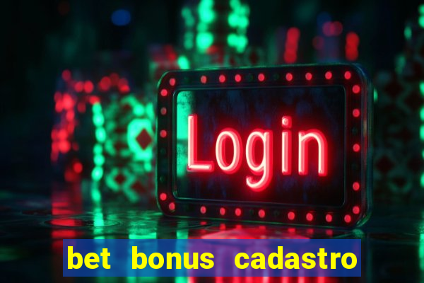 bet bonus cadastro sem deposito